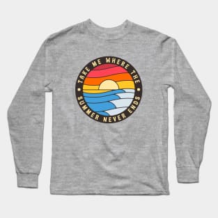 Take Me Where Summer Never Ends Long Sleeve T-Shirt